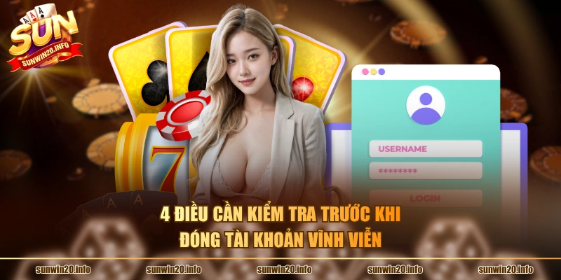 4 điều cần kiểm tra trước khi đóng tài khoản vĩnh viễn