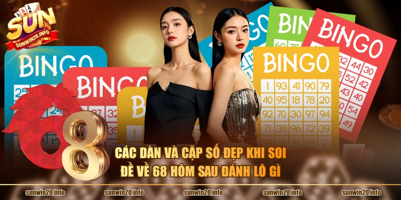 Các dàn và cặp số đẹp khi soi đề về 68 hôm sau đánh lô gì