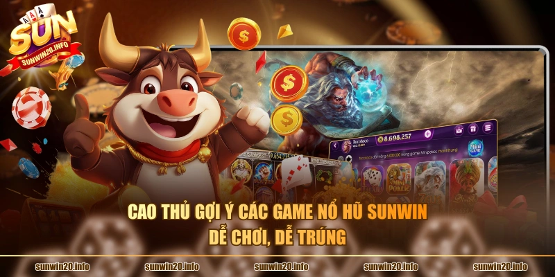 Cao thủ gợi ý các game nổ hũ Sunwin dễ chơi, dễ trúng