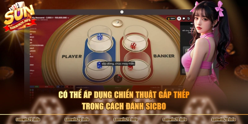 Có thể áp dụng chiến thuật gấp thếp trong cách đánh sicbo