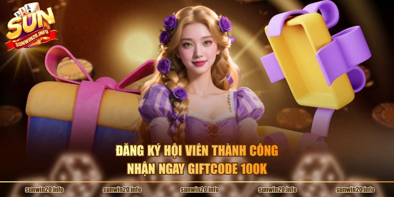 Đăng ký hội viên thành công nhận ngay giftcode 100K