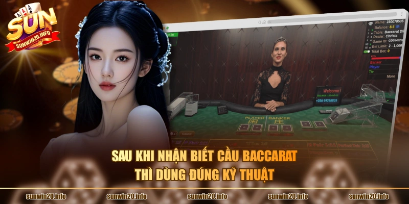 Sau khi nhận biết cầu Baccarat thì dùng đúng kỹ thuật