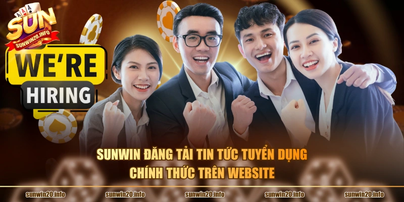 Sunwin đăng tải tin tức tuyển dụng chính thức trên website