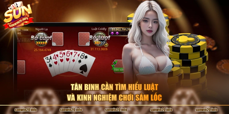 Tân binh cần tìm hiểu luật và kinh nghiệm chơi sâm lốc